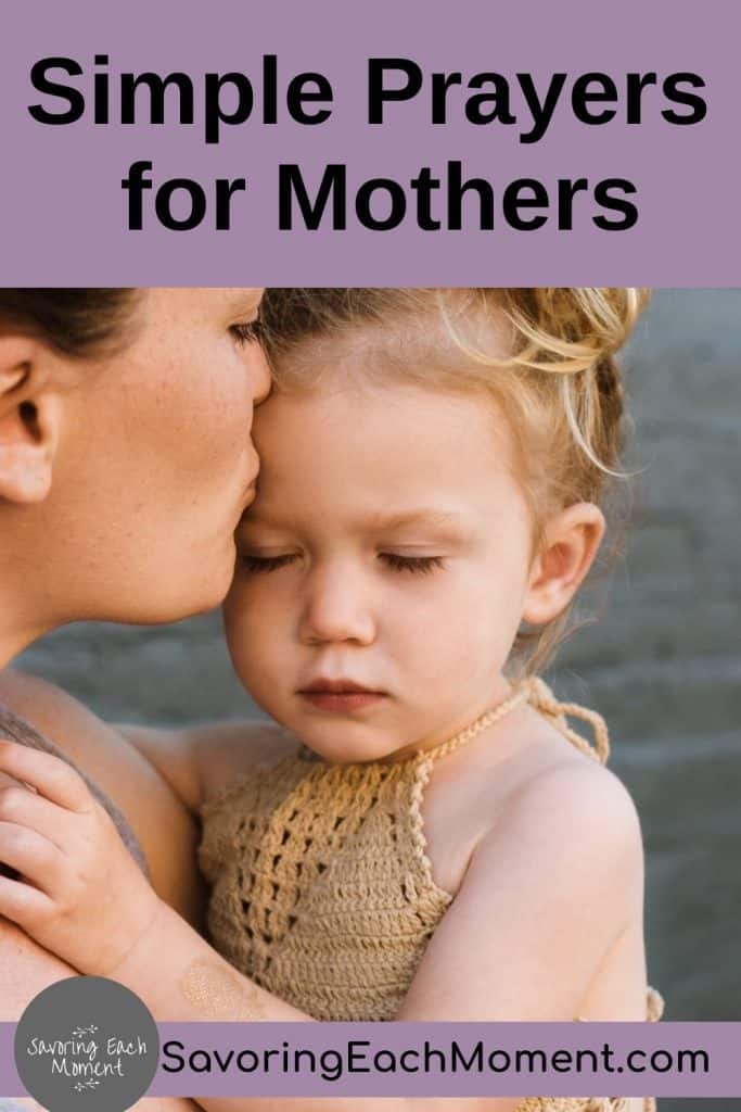 Powerful Prayers For Mothers Who Need God S Help Savoring Each Moment