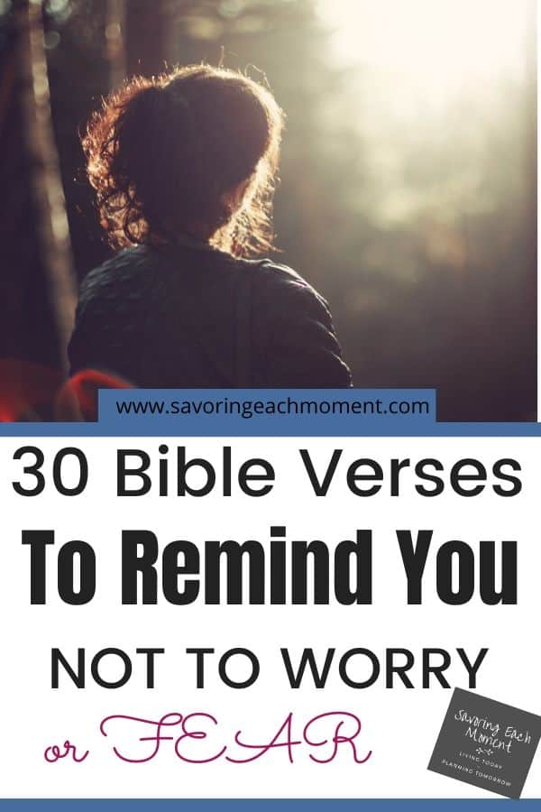 30 Bible Verses to Remind You Not to Worry Savoring Each Moment