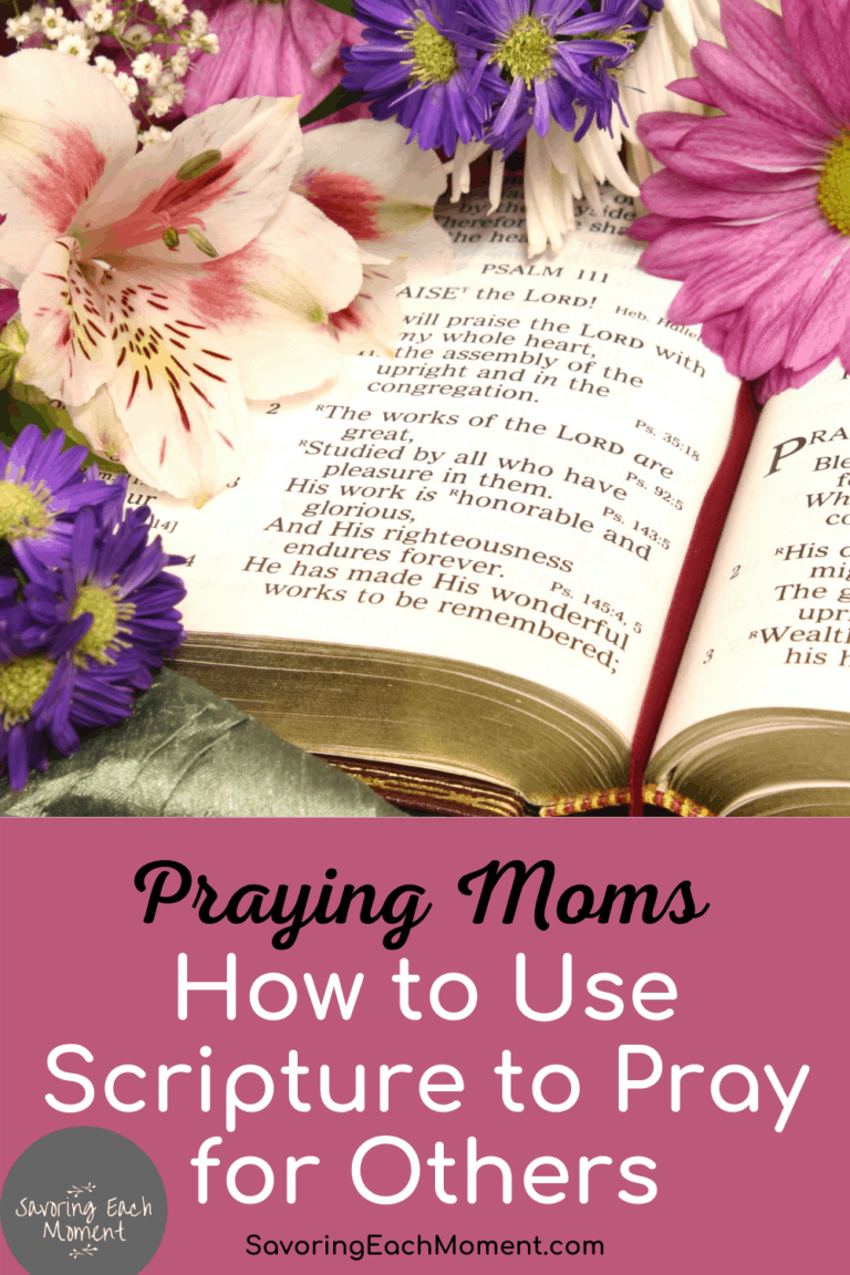 Praying Moms - How to Use Scripture to Pray for Others - Savoring Each ...