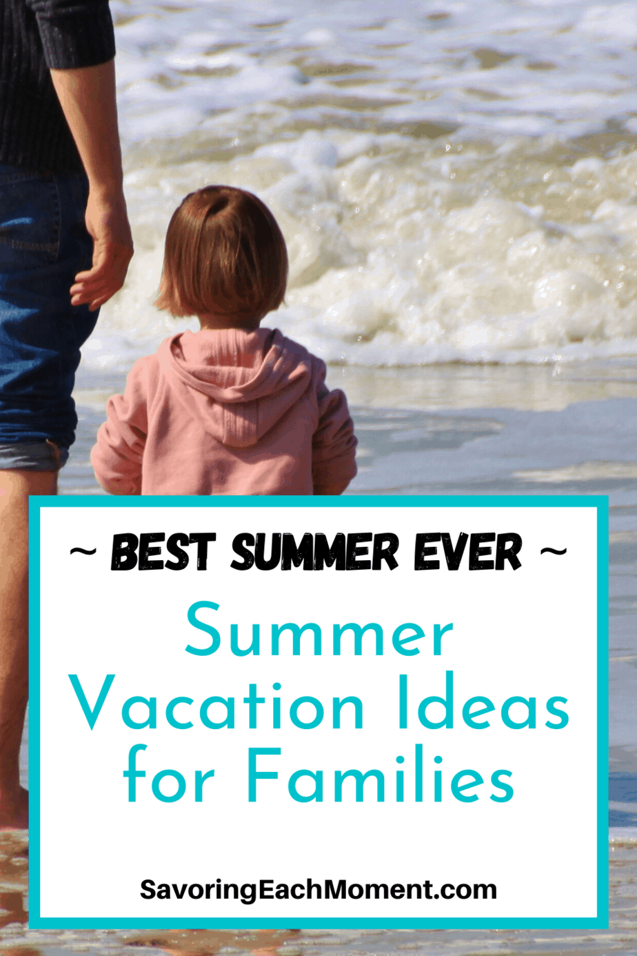 Summer Vacation Ideas for Families - Planning the Best Summer Ever ...