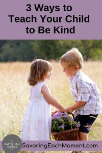 3 Ways To Teach Your Child To Be Kind - Savoring Each Moment